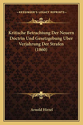 Beispielbild fr Kritische Betrachtung Der Neuern Doctrin Und Gesetzgebung Uber Verjahrung Der Strafen (1860) zum Verkauf von THE SAINT BOOKSTORE