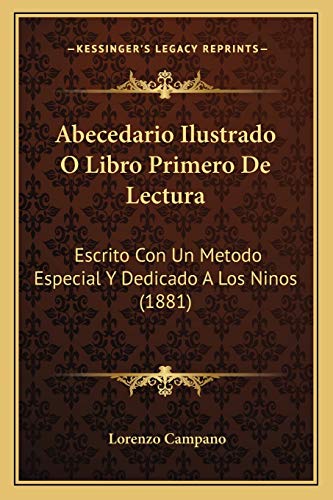 Stock image for Abecedario Ilustrado O Libro Primero De Lectura: Escrito Con Un Metodo Especial Y Dedicado A Los Ninos (1881) (Spanish Edition) for sale by ALLBOOKS1