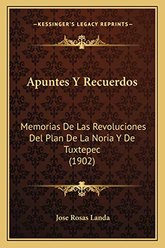 9781167448034: Apuntes Y Recuerdos: Memorias De Las Revoluciones Del Plan De La Noria Y De Tuxtepec (1902) (Spanish Edition)