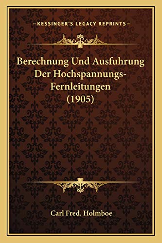 Stock image for Berechnung Und Ausfuhrung Der Hochspannungs-Fernleitungen (1905) (German Edition) for sale by ALLBOOKS1