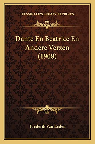 Dante En Beatrice En Andere Verzen (1908) (Dutch Edition) (9781167448645) by Van Eeden, Frederik