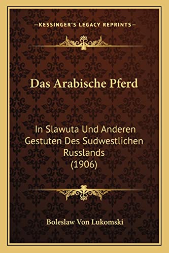 9781167451126: Das Arabische Pferd: In Slawuta Und Anderen Gestuten Des Sudwestlichen Russlands (1906)