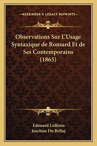 Observations Sur L'Usage Syntaxique de Ronsard Et de Ses Contemporains (1865) (French Edition) (9781167452628) by Lidforss, Edouard; Du Bellay, Joachim