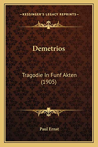 Demetrios: Tragodie In Funf Akten (1905) (German Edition) (9781167460890) by Ernst, Paul