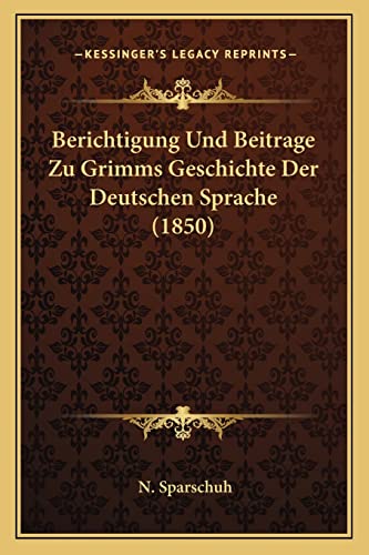 9781167475917: Berichtigung Und Beitrage Zu Grimms Geschichte Der Deutschen Sprache (1850)