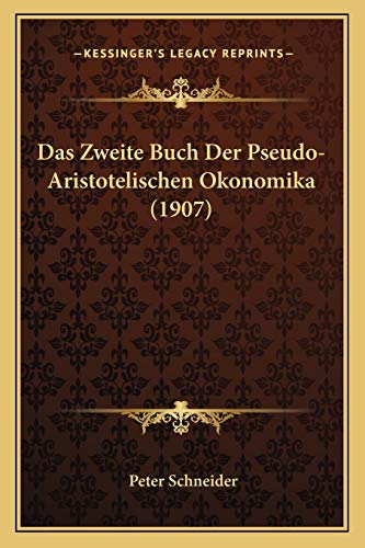 Das Zweite Buch Der Pseudo-Aristotelischen Okonomika (1907) (German Edition) (9781167484445) by Schneider, Peter
