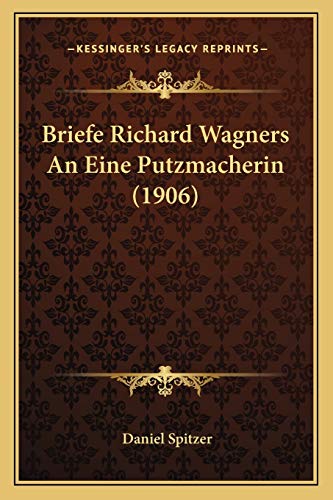 9781167484933: Briefe Richard Wagners An Eine Putzmacherin (1906)