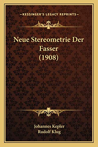 Neue Stereometrie Der Fasser (1908) (German Edition) (9781167487262) by Kepler, Johannes