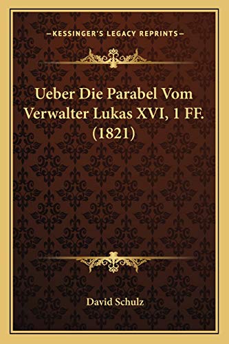 Ueber Die Parabel Vom Verwalter Lukas XVI, 1 FF. (1821) (German Edition) (9781167487750) by Schulz, David