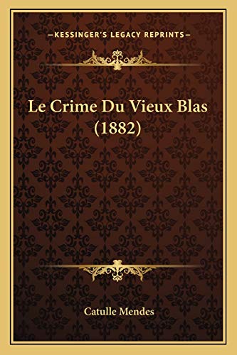Le Crime Du Vieux Blas (1882) (French Edition) (9781167490736) by Mendes, Catulle