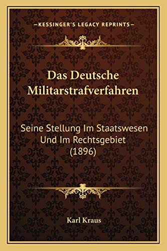 Das Deutsche Militarstrafverfahren: Seine Stellung Im Staatswesen Und Im Rechtsgebiet (1896) (German Edition) (9781167491696) by Kraus, Karl