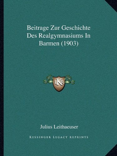 Imagen de archivo de Beitrage Zur Geschichte Des Realgymnasiums in Barmen (1903) a la venta por THE SAINT BOOKSTORE