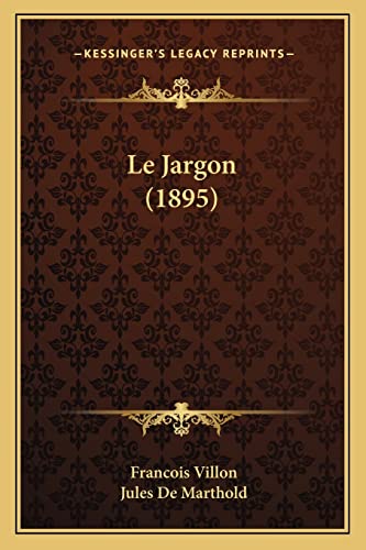 Le Jargon (1895) (French Edition) (9781167496325) by Villon, Francois; De Marthold, Jules
