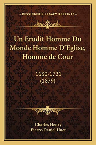 9781167496660: Un Erudit Homme Du Monde Homme D'Eglise, Homme de Cour: 1630-1721 (1879)