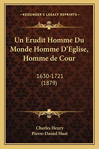 9781167496660: Un Erudit Homme Du Monde Homme D'Eglise, Homme de Cour: 1630-1721 (1879) (French Edition)
