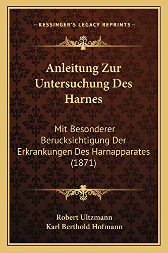 Stock image for Anleitung Zur Untersuchung Des Harnes: Mit Besonderer Berucksichtigung Der Erkrankungen Des Harnapparates (1871) (German Edition) for sale by ALLBOOKS1