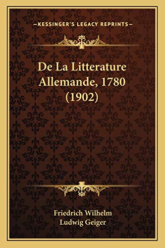 De La Litterature Allemande, 1780 (1902) (German Edition) (9781167497353) by Wilhelm, Friedrich