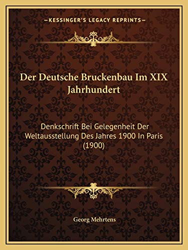 9781167497476: Der Deutsche Bruckenbau Im XIX Jahrhundert: Denkschrift Bei Gelegenheit Der Weltausstellung Des Jahres 1900 In Paris (1900)