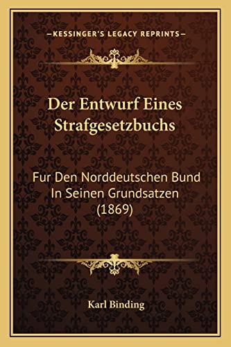 Stock image for Der Entwurf Eines Strafgesetzbuchs: Fur Den Norddeutschen Bund In Seinen Grundsatzen (1869) (German Edition) for sale by Books Unplugged
