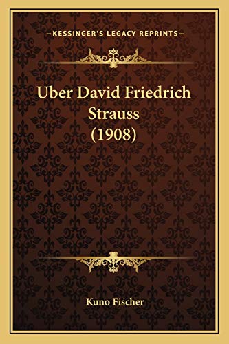 Uber David Friedrich Strauss (1908) (German Edition) (9781167498930) by Fischer, Kuno