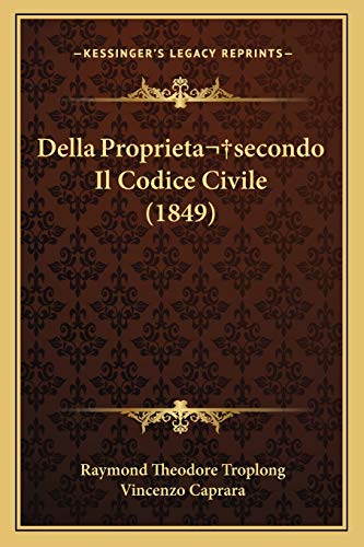 Della Proprieta secondo Il Codice Civile (1849) (Italian Edition) (9781167502019) by Troplong, Raymond Theodore; Caprara, Vincenzo
