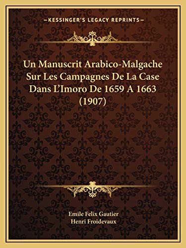 9781167506567: Un Manuscrit Arabico-Malgache Sur Les Campagnes De La Case Dans L'Imoro De 1659 A 1663 (1907) (French Edition)