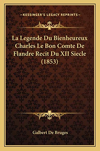 Beispielbild fr La Legende Du Bienheureux Charles Le Bon Comte De Flandre Recit Du XII Siecle (1853) zum Verkauf von THE SAINT BOOKSTORE