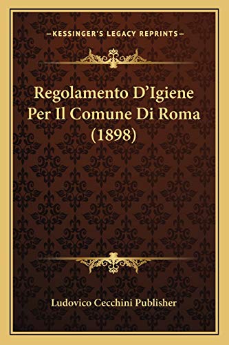 9781167508370: Regolamento D'Igiene Per Il Comune Di Roma (1898)