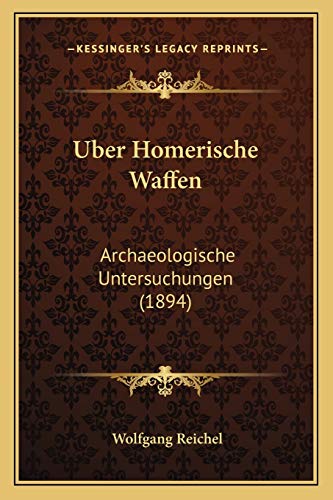 Uber Homerische Waffen: Archaeologische Untersuchungen (1894) (German Edition) (9781167508509) by Reichel, Wolfgang