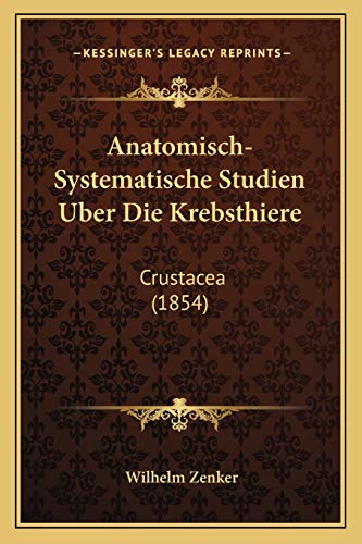 Stock image for Anatomisch-Systematische Studien Uber Die Krebsthiere: Crustacea (1854) for sale by THE SAINT BOOKSTORE