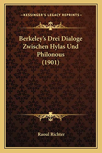 Berkeley's Drei Dialoge Zwischen Hylas Und Philonous (1901) (German Edition) (9781167512957) by Richter, Raoul