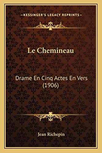 Le Chemineau: Drame En Cinq Actes En Vers (1906) (French Edition) (9781167514722) by Richepin, Jean