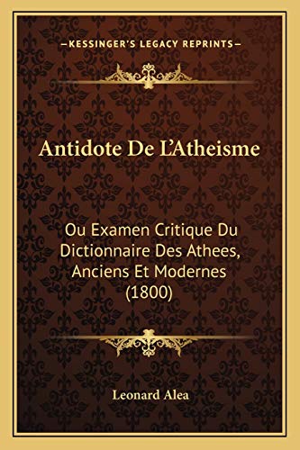 9781167521010: Antidote De L'Atheisme: Ou Examen Critique Du Dictionnaire Des Athees, Anciens Et Modernes (1800)