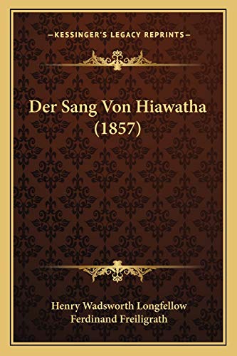 Der Sang Von Hiawatha (1857) (German Edition) (9781167525155) by Longfellow, Henry Wadsworth; Freiligrath, Ferdinand