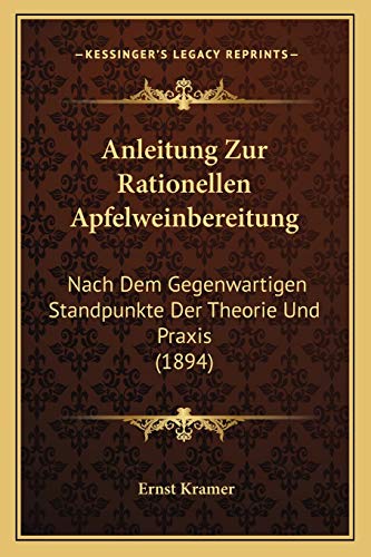 Stock image for Anleitung Zur Rationellen Apfelweinbereitung: Nach Dem Gegenwartigen Standpunkte Der Theorie Und Praxis (1894) for sale by THE SAINT BOOKSTORE