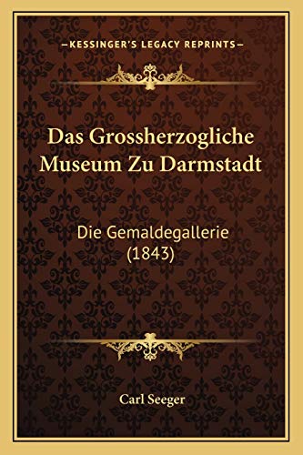 Beispielbild fr Das Grossherzogliche Museum Zu Darmstadt: Die Gemaldegallerie (1843) zum Verkauf von THE SAINT BOOKSTORE