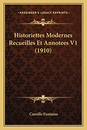 Historiettes Modernes Recueilles Et Annotees V1 (1910) (French Edition) (9781167526787) by Fontaine, Camille