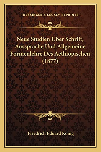 9781167527111: Neue Studien Uber Schrift, Aussprache Und Allgemeine Formenlehre Des Aethiopischen (1877)