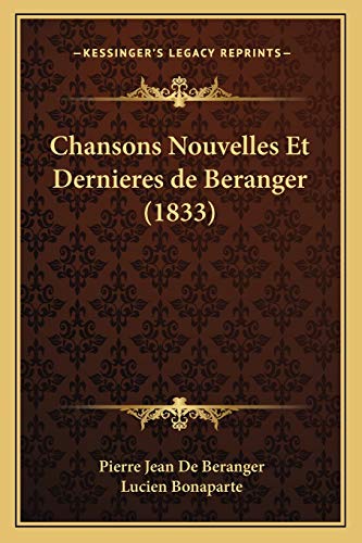 Chansons Nouvelles Et Dernieres de Beranger (1833) (French Edition) (9781167527975) by De Beranger, Pierre Jean; Bonaparte, Lucien