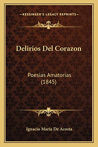 9781167528323: Delirios Del Corazon: Poesias Amatorias (1845)