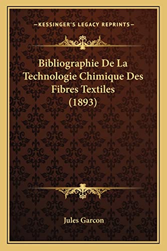 Stock image for Bibliographie de La Technologie Chimique Des Fibres Textiles (1893) for sale by THE SAINT BOOKSTORE
