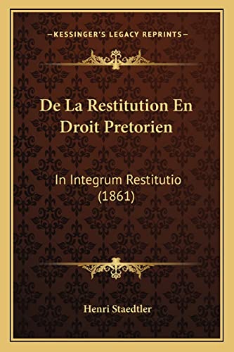 Stock image for De La Restitution En Droit Pretorien: In Integrum Restitutio (1861) (French Edition) for sale by ALLBOOKS1