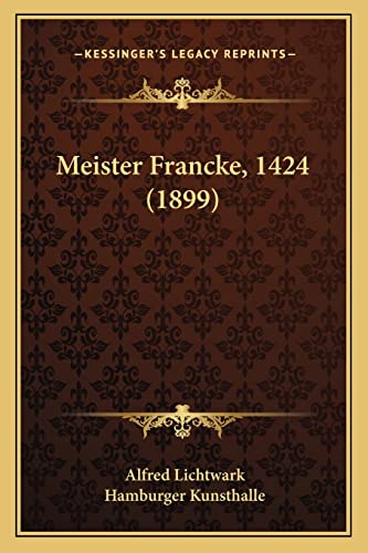 Meister Francke, 1424 (1899) (German Edition) (9781167537066) by Lichtwark, Alfred; Kunsthalle, Hamburger