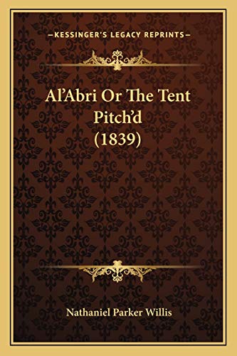 Al'Abri Or The Tent Pitch'd (1839) (9781167537486) by Willis, Nathaniel Parker