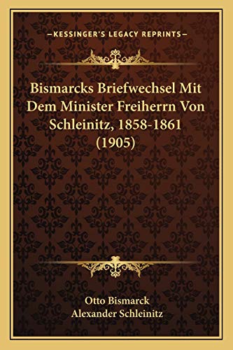 Bismarcks Briefwechsel Mit Dem Minister Freiherrn Von Schleinitz, 1858-1861 (1905) (German Edition) (9781167539855) by Bismarck F U Fu Fu Fu Fu Fu Fu Fu Fu, Otto; Schleinitz, Alexander