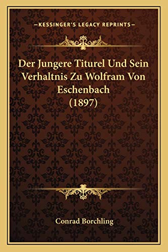 Imagen de archivo de Der Jungere Titurel Und Sein Verhaltnis Zu Wolfram Von Eschenbach (1897) a la venta por THE SAINT BOOKSTORE