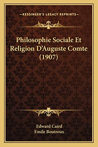 Philosophie Sociale Et Religion D'Auguste Comte (1907) (French Edition) (9781167543418) by Caird, Edward