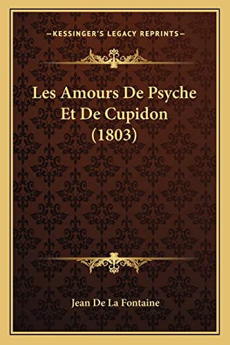 Les Amours De Psyche Et De Cupidon (1803) (French Edition) (9781167550294) by De La Fontaine, Jean