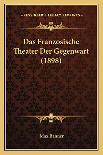 Stock image for Das Franzosische Theater Der Gegenwart (1898) for sale by THE SAINT BOOKSTORE