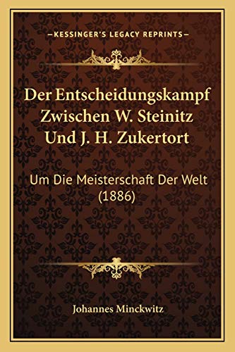 9781167551383: Der Entscheidungskampf Zwischen W. Steinitz Und J. H. Zukertort: Um Die Meisterschaft Der Welt (1886)